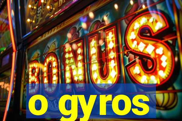 o gyros