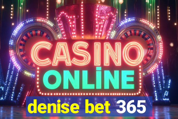 denise bet 365