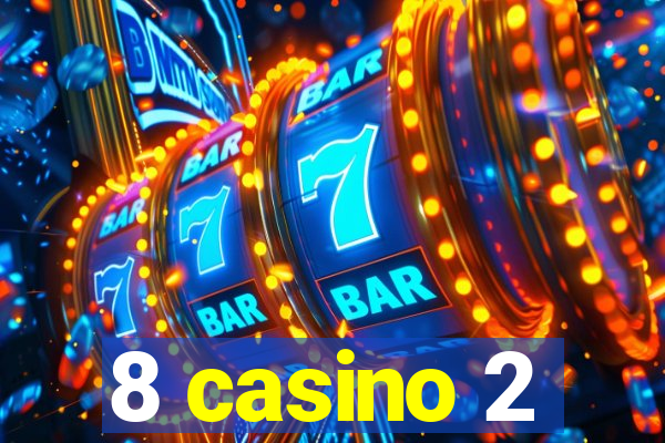 8 casino 2