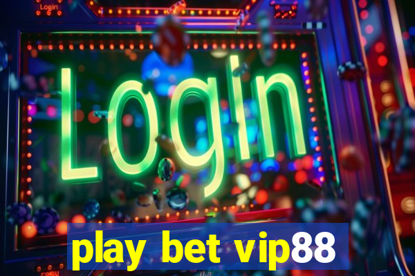 play bet vip88