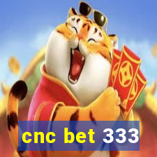 cnc bet 333