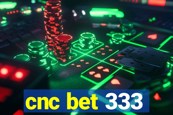 cnc bet 333