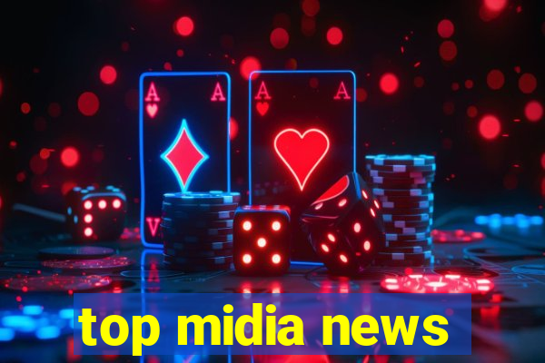 top midia news