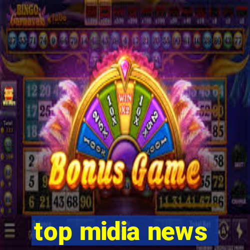 top midia news