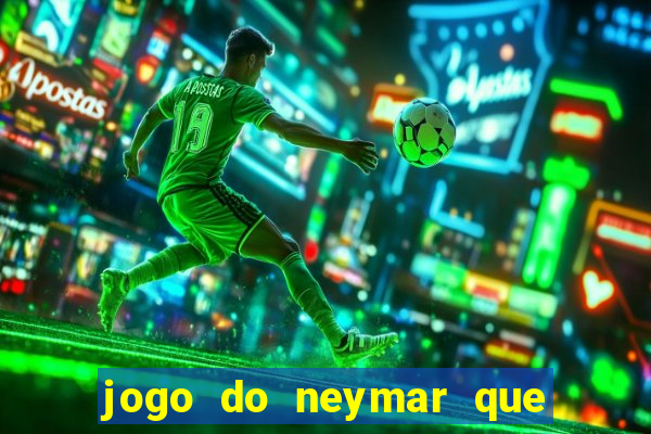 jogo do neymar que da dinheiro