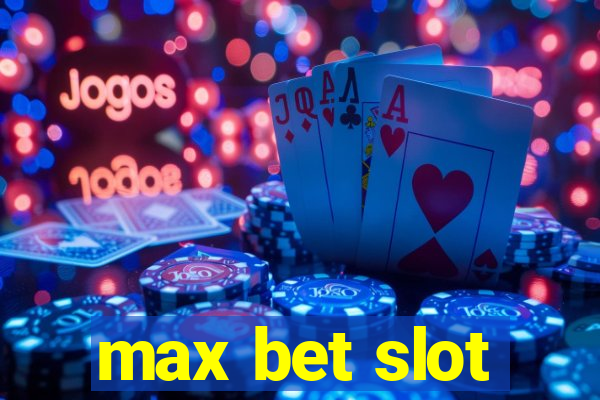 max bet slot