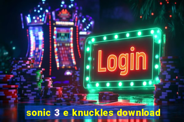 sonic 3 e knuckles download