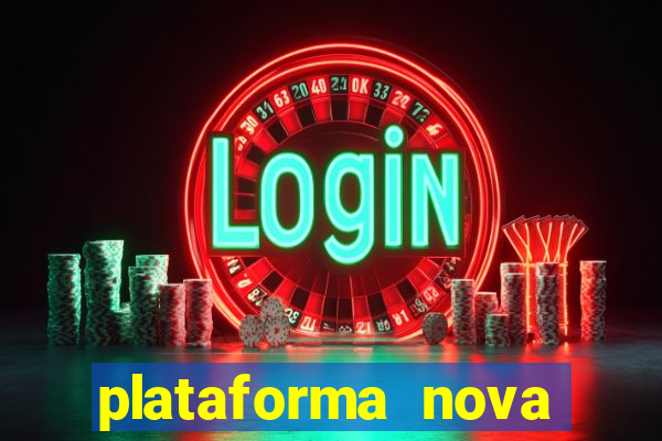 plataforma nova pagando muito