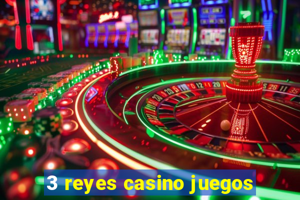 3 reyes casino juegos