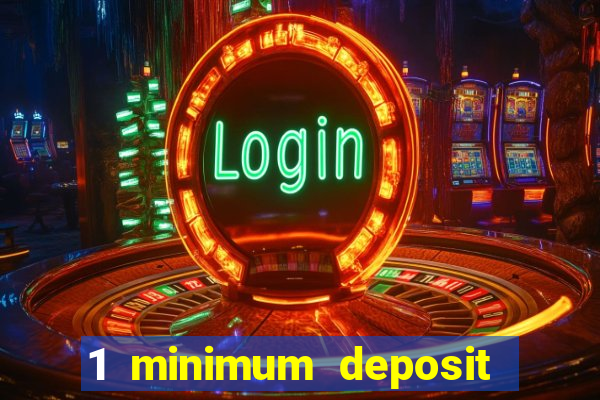 1 minimum deposit mobile casino