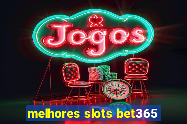 melhores slots bet365