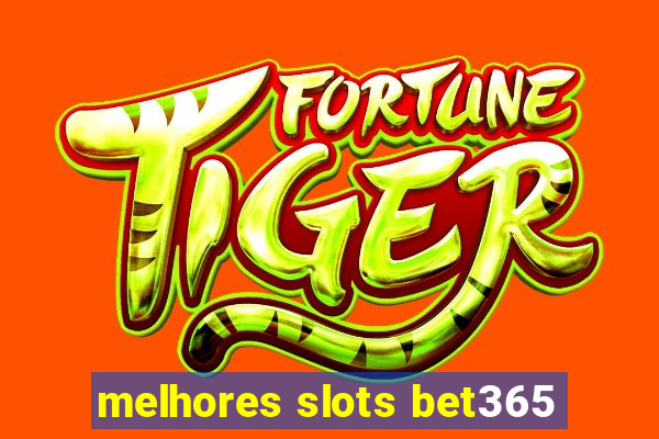 melhores slots bet365