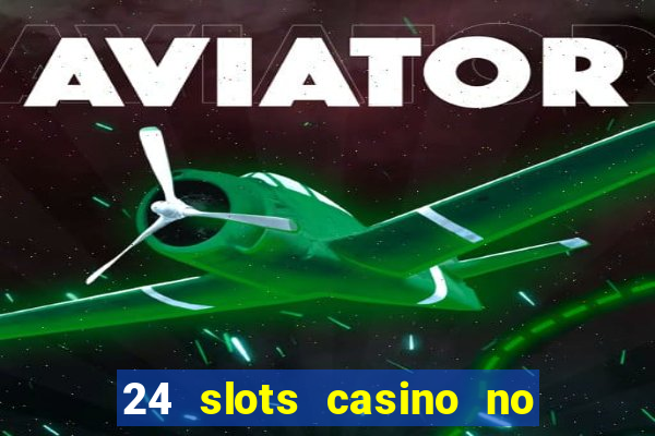 24 slots casino no deposit bonus