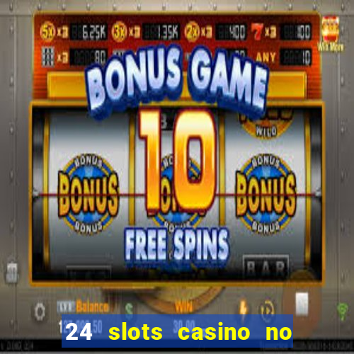 24 slots casino no deposit bonus