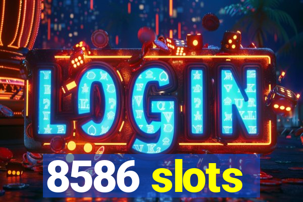 8586 slots