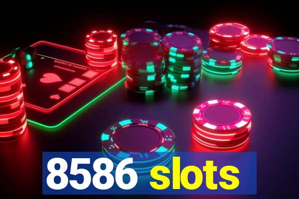 8586 slots