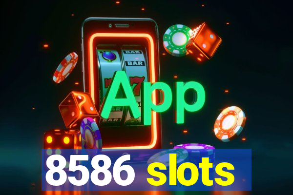 8586 slots