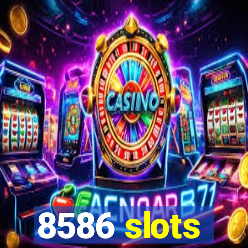 8586 slots