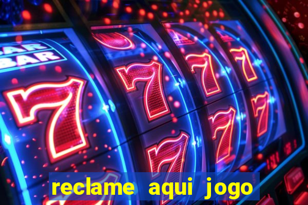 reclame aqui jogo do tigrinho