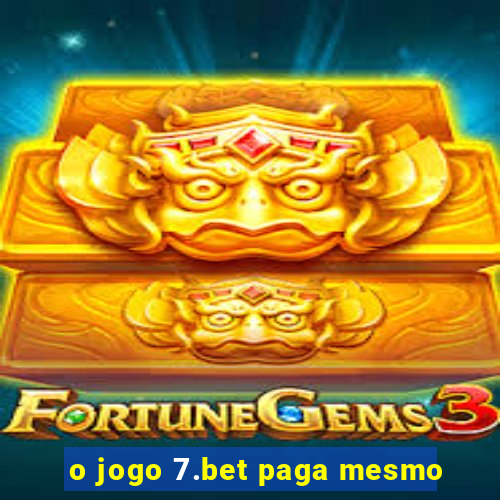 o jogo 7.bet paga mesmo