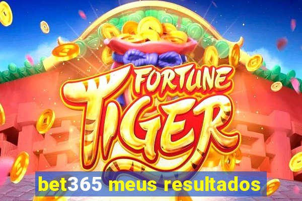 bet365 meus resultados