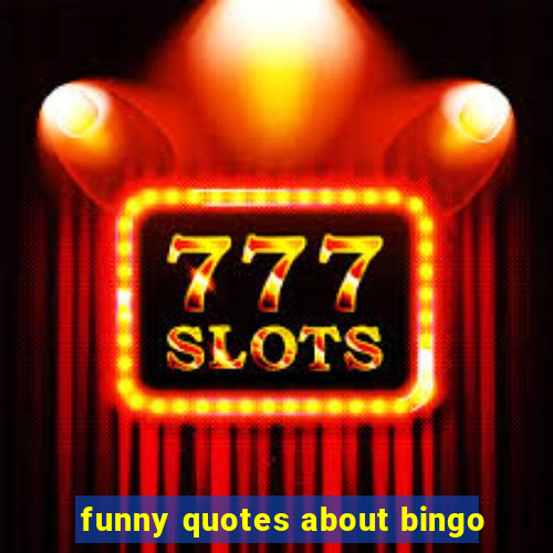 funny quotes about bingo