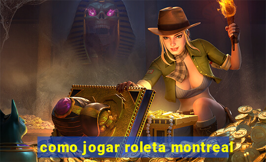 como jogar roleta montreal