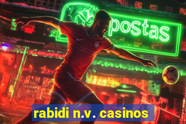 rabidi n.v. casinos