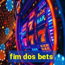 fim dos bets