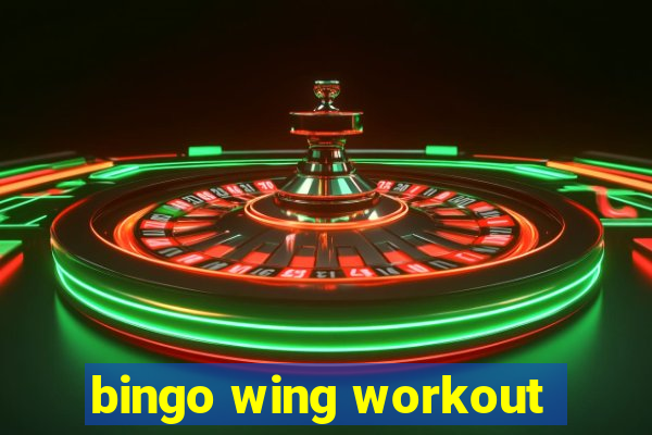 bingo wing workout