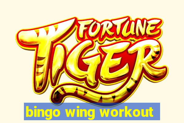 bingo wing workout