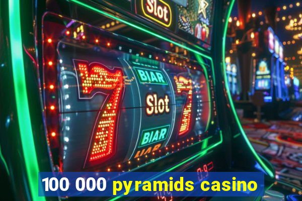 100 000 pyramids casino