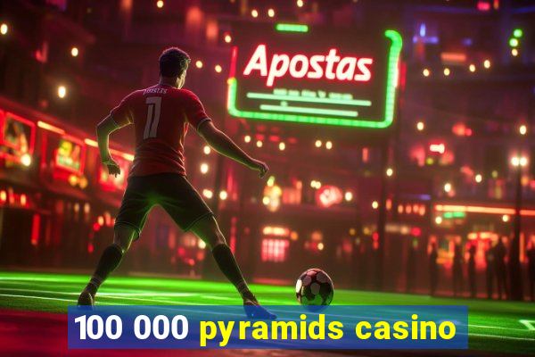 100 000 pyramids casino