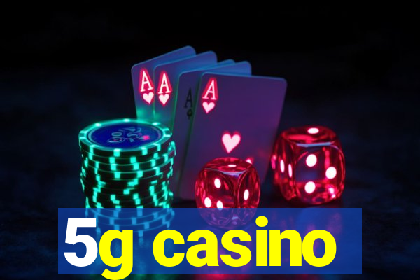 5g casino