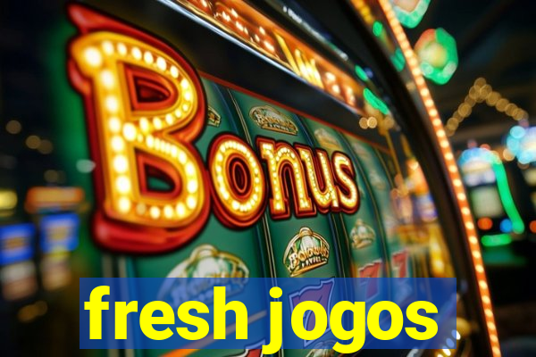 fresh jogos