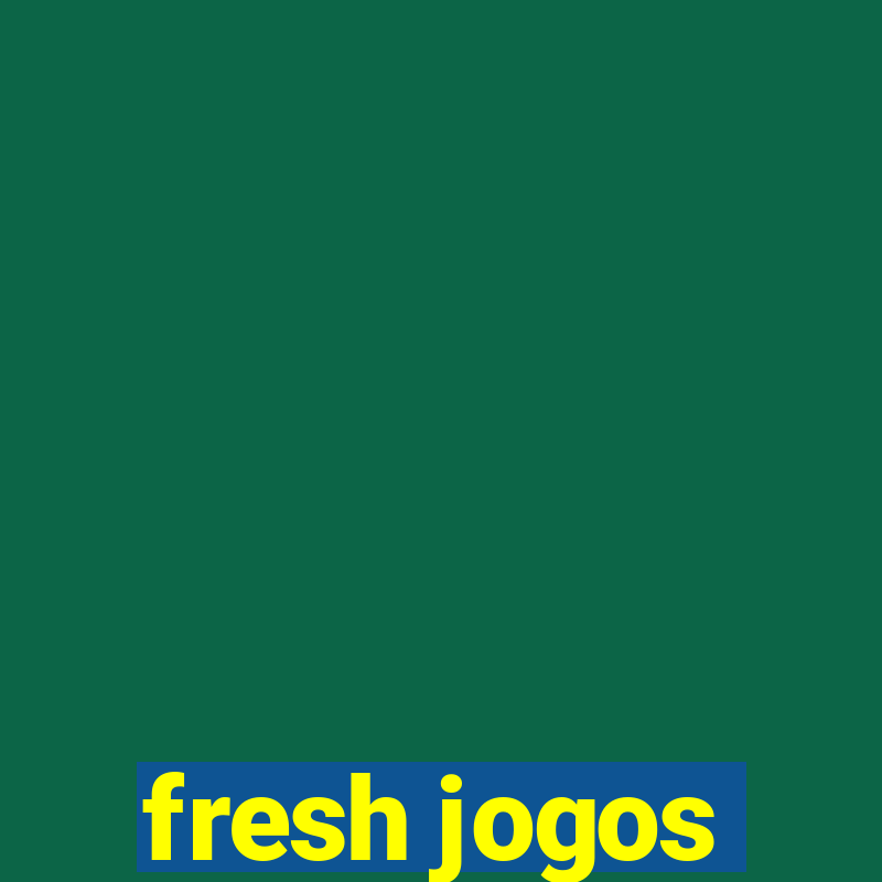 fresh jogos