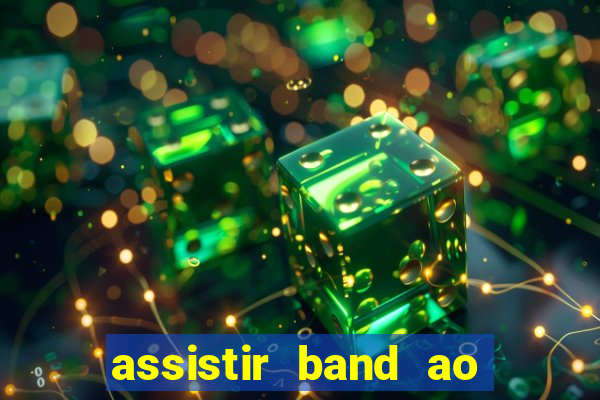 assistir band ao vivo multicanais