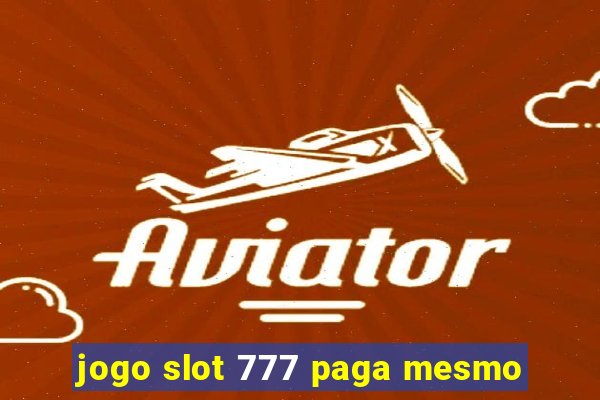 jogo slot 777 paga mesmo