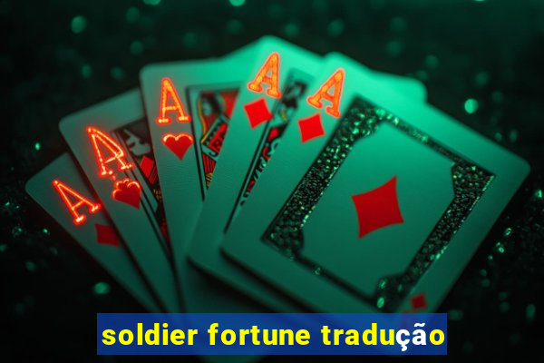 soldier fortune tradução