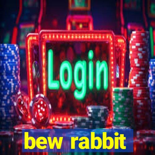 bew rabbit