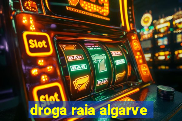 droga raia algarve