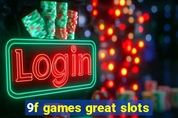 9f games great slots