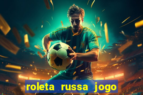 roleta russa jogo como funciona