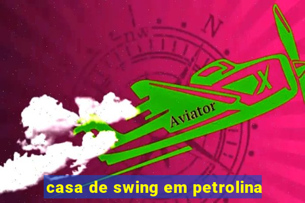 casa de swing em petrolina