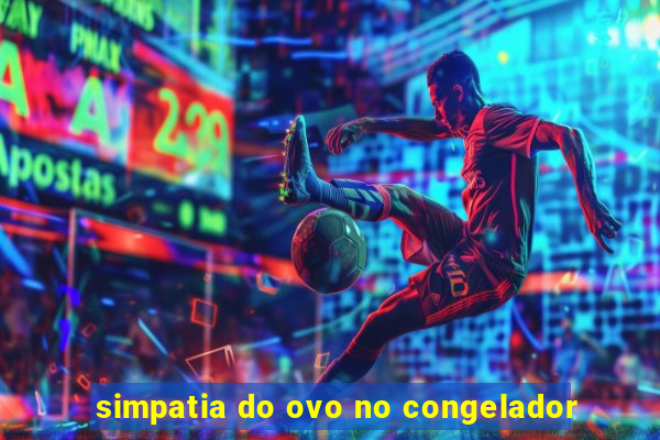 simpatia do ovo no congelador