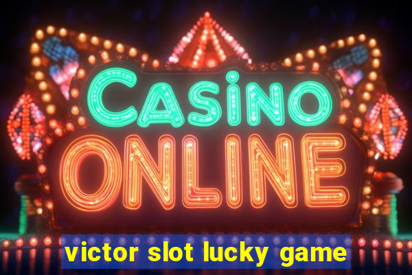 victor slot lucky game