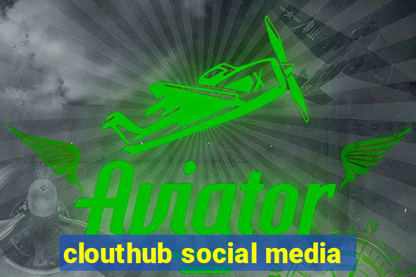 clouthub social media