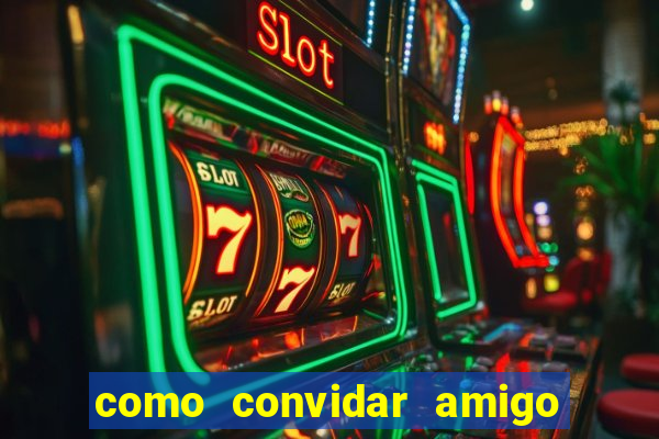 como convidar amigo no vai de bet