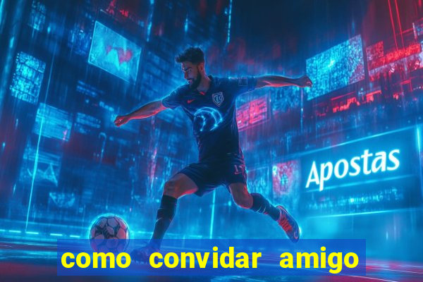 como convidar amigo no vai de bet