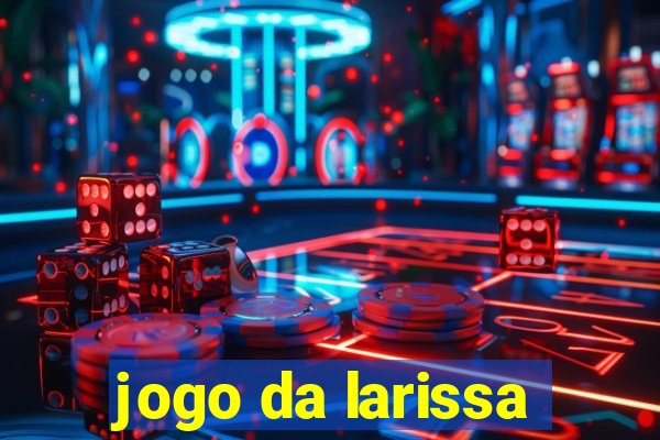 jogo da larissa